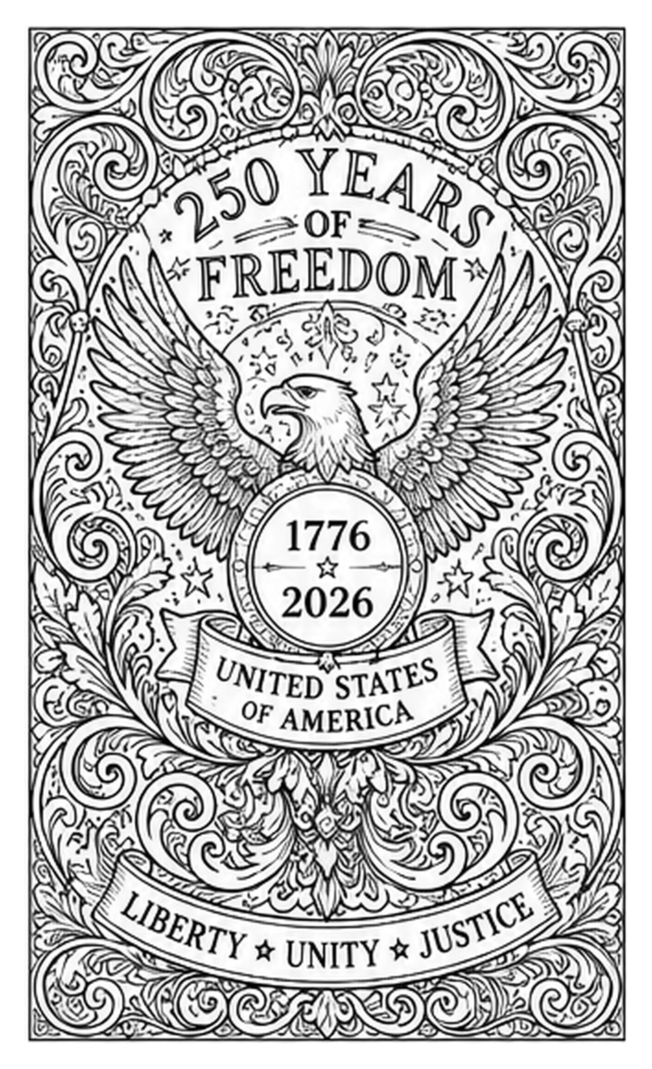 Black and white patriotic coloring page with an eagle, ornate scrollwork, and the words 250 Years of Freedom, 1776 2026, United States of America, Liberty Unity Justice.